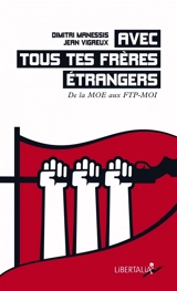 Avec tous tes frères étrangers : de la MOE aux FTP-MOI - Dimitri Manessis