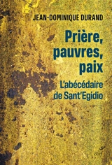 Prière, pauvres, paix : l'abécédaire de Sant'Egidio - Jean-Dominique Durand