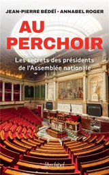 Au perchoir : les secrets des présidents de l'Assemblée nationale - Jean-Pierre Bédéï