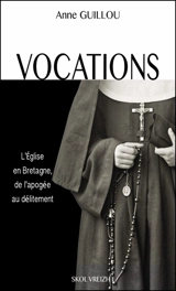 Vocations : l'Eglise en Bretagne, de l'apogée au délitement - Anne Guillou