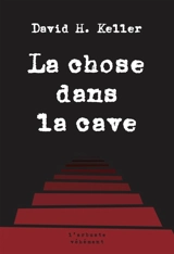 La chose dans la cave : et autres nouvelles - David Henry Keller