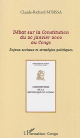 Débat sur la Constitution du 20 janvier 2002 au Congo : enjeux sociaux et stratégies politiques - Claude-Richard M'Bissa