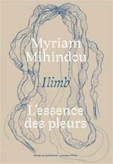 Myriam Mihindou : Ilimb, l'essence des pleurs