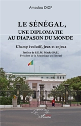 Le Sénégal, une diplomatie au diapason du monde : champ évolutif, jeux et enjeux - Amadou Diop