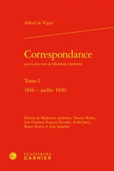 Correspondance. Vol. 1. 1816-juillet 1830 - Alfred de Vigny