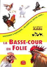 La basse-cour en folie : histoires à partager... en famille, entre amis... - Jean-Michel Adde