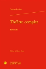 Théâtre complet. Vol. 3 - Georges Feydeau