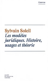 Les modèles juridiques : histoire, usages et théorie - Sylvain Soleil
