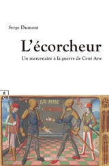 L'écorcheur : un mercenaire à la guerre de Cent Ans - Serge Dumont