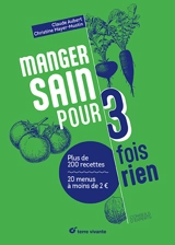 Manger sain pour 3 fois rien : plus de 200 recettes, 20 menus à moins de 2 euros - Claude Aubert