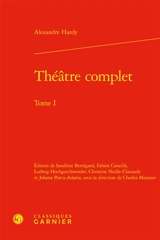 Théâtre complet. Vol. 1 - Alexandre Hardy
