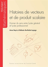Histoires de vecteurs et de produit scalaire : donner du sens entre lycée général et lycée professionnel - Anne Boyé