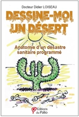 Dessine-moi un désert : anatomie d'un désastre sanitaire programmé - Didier Loiseau