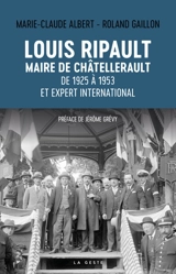 Louis Ripault : maire de Châtellerault de 1925 à 1953 et expert international - Marie-Claude Albert