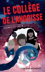 Le gang du CDI. Vol. 1. Le collège de l'angoisse - Vincent Mondiot