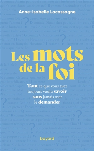 Les mots de la foi : tout ce que vous avez toujours voulu savoir sans jamais oser le demander - Anne-Isabelle Lacassagne