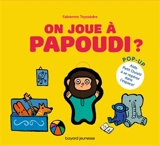On joue à Papoudi ? : pop-up - Fabienne Teyssèdre