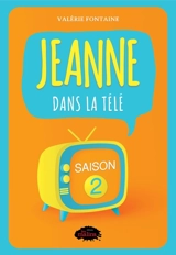 Jeanne dans la télé. Saison 2 2 - Valérie Fontaine