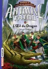 Animal tatoo : saison 2, les bêtes suprêmes. Vol. 8. L'oeil du dragon - Sarwat Chadda