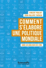 Comment s'élabore une politique mondiale : dans les coulisses de l'ONU - Vincent Pouliot