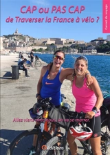 Cap ou pas cap de traverser la France à vélo ? : allez, viens avec nous, on va se marrer : carnet de voyage - Thifaine Roussel