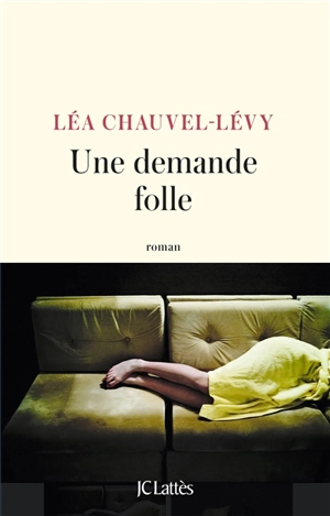 Une demande folle - Léa Chauvel-Lévy