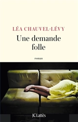 Une demande folle - Léa Chauvel-Lévy