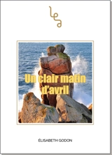 Un clair matin d'avril : roman contemporain - Elisabeth Godon