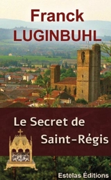 Le secret de Saint-Régis - Franck Luginbuhl