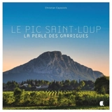 Le pic Saint-Loup : la perle des garrigues - Christian Cayssiols