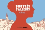 Tout près d'ailleurs - Alfred