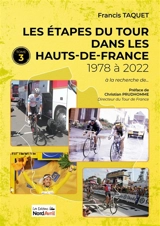 Les étapes du Tour dans les Hauts-de-France. Vol. 3. De 1978 à 2022 - Francis Taquet