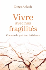 Vivre avec nos fragilités : chemin de guérison intérieure - Diego Arfuch