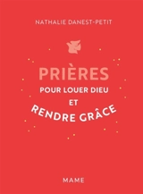 Prières pour louer Dieu et rendre grâce - Nathalie Danest-Petit