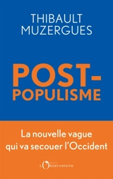 Post-populisme : la nouvelle vague qui va secouer l'Occident - Thibault Muzergues