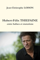 Hubert-Félix Thiéfaine : entre balises et mutations - Jean-Christophe Loison