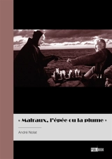 Malraux, l'épée et la plume - André Nolat