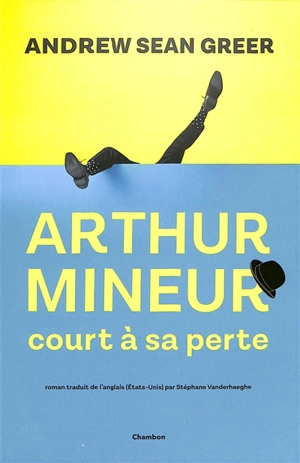 Arthur Mineur court à sa perte - Andrew Sean Greer