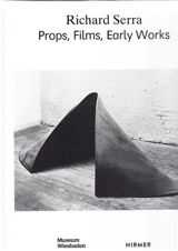 Richard Serra : Props, Films, Early Works - Alexander Klar
