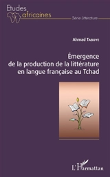 Emergence de la production de la littérature en langue française au Tchad - Ahmad Taboye