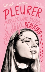 Pleurer pour un rien, c'est déjà beaucoup - Chloé Lume