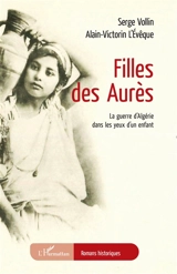 Filles des Aurès : la guerre d'Algérie dans les yeux d'un enfant - Serge Vollin