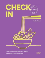 Check in : 70 recettes gourmandes et colorées pour faire le tour du monde - Maëlle Terbah