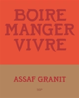 Boire, manger, vivre - Assaf Granit