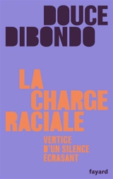 La charge raciale : vertige d'un silence écrasant - Douce Dibondo