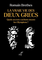 La vraie vie des dieux grecs : quels secrets cachent encore les Olympiens ? - Romain Brethes