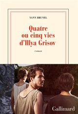 Quatre ou cinq vies d'Illya Grisov - Yann Brunel