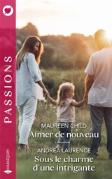 Aimer de nouveau. Sous le charme d'une intrigante - Maureen Child