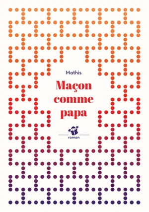 Maçon comme papa - Jean-Marc Mathis