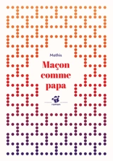 Maçon comme papa - Jean-Marc Mathis